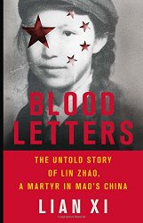 Blood Letters: The Untold Story of Lin Zhao, a Martyr in Maos China