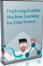 Deploying Scalable Machine Learning for Data Science ()