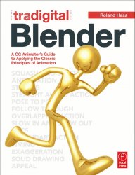 Tradigital Blender: A CG Animator's Guide to Applying the Classic Principles of Animation