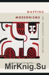 Mapping Modernisms. Art, Indigeneity, Colonialism