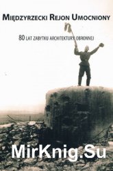 Miedzyrzecki Rejon Umocniony: 80 Lat Zabytku Architektury Obronnej