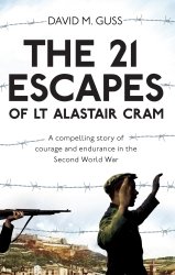 The 21 Escapes of Lt Alastair Cram. A compelling story of courage and endurance in the Second World War