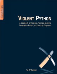 Violent Python: A Cookbook for Hackers, Forensic Analysts, Penetration Testers and Security Engineers