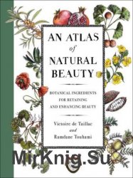 An Atlas of Natural Beauty: Botanical Ingredients for Retaining and Enhancing Beauty