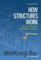 How Structures Work: Design and Behaviour from Bridges to Buildings 2nd Edition