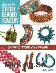 Learn to Stitch Beaded Jewelry: 50+ projects you'll love to make