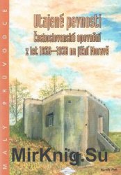 Utajene Pevnosti: Ceskoslovenske Opevneni z let 1936-1938 na Jizni Morave