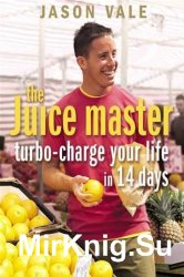 The Juice Master: Turbo-charge Your Life in 14 Days