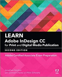Learn Adobe InDesign CC for Print and Digital Media Publication: Adobe Certified Associate Exam Preparation, 2nd Edition