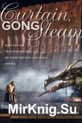 Curtain, Gong, Steam. Wagnerian Technologies of Nineteenth-Century Opera