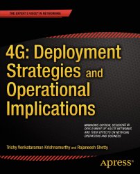 4G: Deployment Strategies and Operational Implications: Managing Critical Decisions in Deployment of 4G/LTE Networks and their Effects on Network Oper