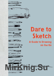 Dare to Sketch: A Guide to Drawing on the Go