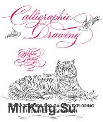 Calligraphic Drawing: A how-to guide and gallery exploring the art of the flourish