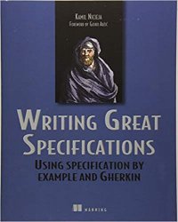 Writing Great Specifications: Using Specification By Example and Gherkin