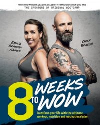 8 Weeks To Wow: Transform your life with the ultimate workout, nutrition and motivational plan