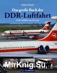 Das Grosse Buch der DDR-Luftfahrt: Zivile Luftfahrt 1945 bis 1990