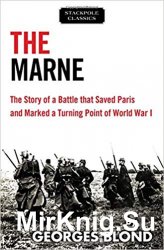 The Marne: The Story of a Battle that Saved Paris and Marked a Turning Point of World War I (Stackpole Classics)