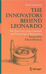 The Innovators Behind Leonardo: The True Story of the Scientific and Technological Renaissance