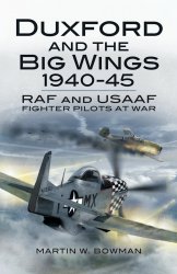 Duxford and the Big Wings 1940-45: RAF and USAAF Fighter Pilots at War