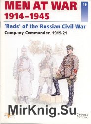 'Reds' of the Russian Civil War. Company Commander: 1919-21 (Men at War 1914-1945 #19)