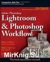 Adobe Photoshop Lightroom and Photoshop Workflow Bible