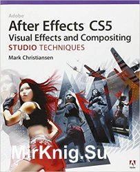 Adobe After Effects CS5 Visual Effects and Compositing Studio Techniques