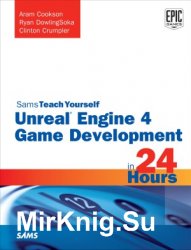 Sams Teach Yourself Unreal Engine 4 Game Development in 24 Hours