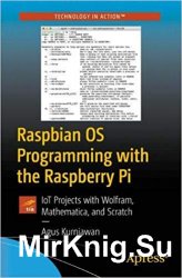 Raspbian OS Programming with the Raspberry Pi: IoT Projects with Wolfram, Mathematica, and Scratch