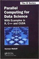 Parallel Computing for Data Science: With Examples in R, C++ and CUDA