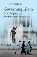 Governing Islam: Law, Empire, and Secularism in Modern South Asia