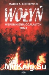 Wolyn. Wspomnienia ocalalych. Tom I