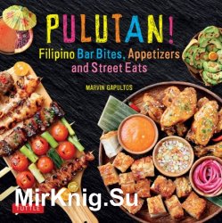 Pulutan! Filipino Bar Bites, Appetizers and Street Eats: (Filipino cookbook with over 60 Easy-to-Make Recipes)