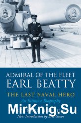 Admiral of the Fleet Earl Beatty: The Last Naval Hero