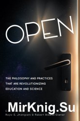 Open: Te Philosophy and Practices that are Revolutionizing Education and Science
