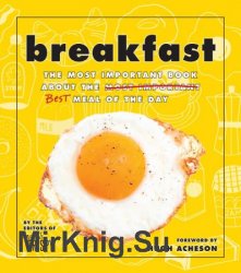 Breakfast: The Most Important Book About the Best Meal of the Day