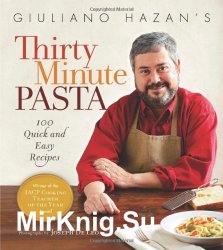 Giuliano Hazan's Thirty Minute Pasta: 100 Quick and Easy Recipes