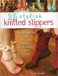25 Stylish Knitted Slippers: Fun Designs for Clogs, Moccasins, Boots, Animal Slippers, Loafers, & More