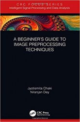 A Beginner’s Guide to Image Preprocessing Techniques (Intelligent Signal Processing and Data Analysis)