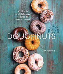 Doughnuts: 90 Simple and Delicious Recipes to Make at Home