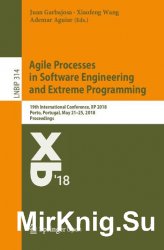 Agile Processes in Software Engineering and Extreme Programming 19th International Conference, XP 2018, Porto, Portugal, May 2125, 2018, Proceedings