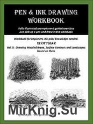Pen and Ink Drawing Workbook Vol 5: Drawing Wooded Areas