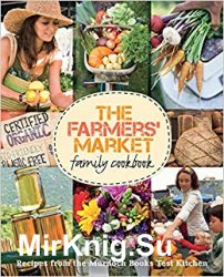 The Farmers' Market Family Cookbook: A Collection of Recipes for Local and Seasonal Produce