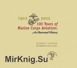 1912-2012, 100 Years of Marine Corps Aviation: An Illustrated History