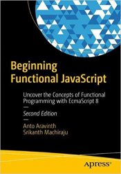 Beginning Functional JavaScript: Uncover the Concepts of Functional Programming with EcmaScript 8, 2nd Edition