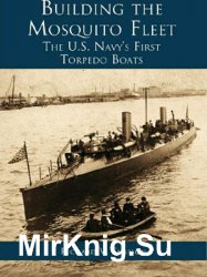 Building the Mosquito Fleet: The US Navys First Torpedo Boats