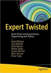 Expert Twisted: Event-Driven and Asynchronous Programming with Python