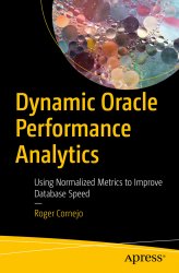 Dynamic Oracle Performance Analytics: Using Normalized Metrics to Improve Database Speed