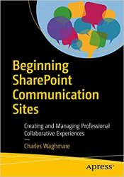 Beginning SharePoint Communication Sites: Creating and Managing Professional Collaborative Experiences