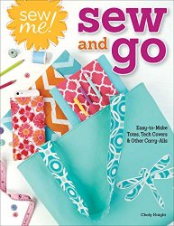 Sew Me! Sew & Go: Easy-To-Make Totes, Tech Covers, and Other Carry-Alls