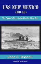 USS New Mexico (BB-40): The Queen's Story In The Words Of Her Men
